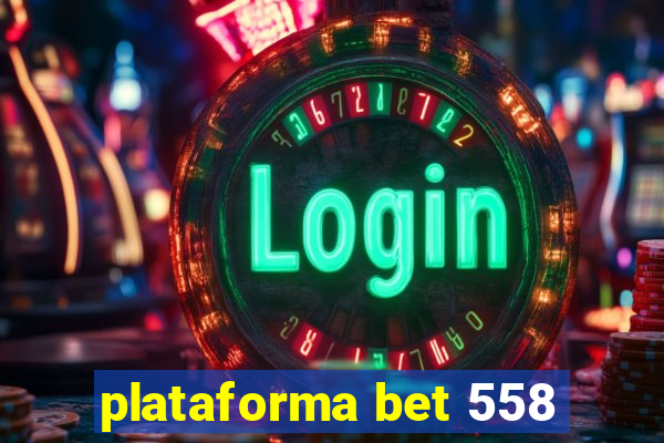 plataforma bet 558